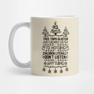 Christmas Funny - Tree Tops Glisten and Children Listen to Nothing Children Literally Listen to Nothing Mug